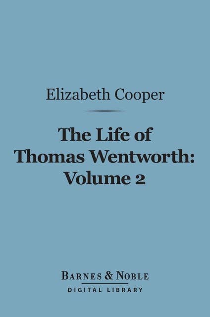 The Life of Thomas Wentworth, Volume 2 (Barnes & Noble Digital Library): Earl of Strafford and Lord-Lieutenant of Ireland