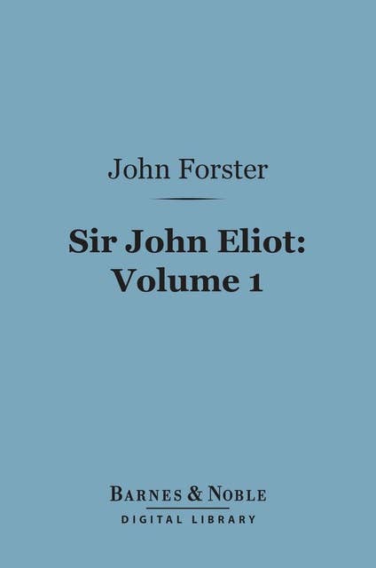Sir John Eliot, Volume 1 (Barnes & Noble Digital Library)