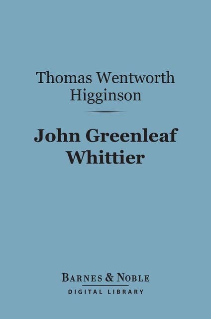 John Greenleaf Whittier (Barnes & Noble Digital Library): English Men of Letters Series