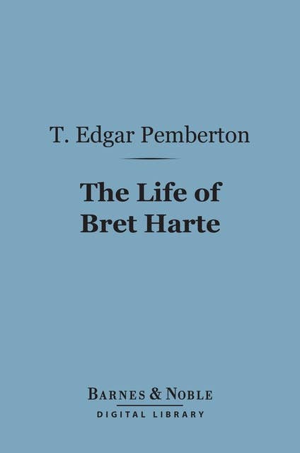 The Life of Bret Harte (Barnes & Noble Digital Library)