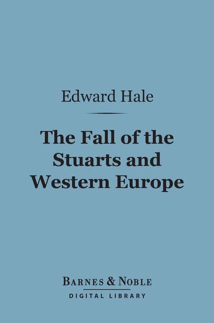 The Fall of the Stuarts and Western Europe (Barnes & Noble Digital Library)