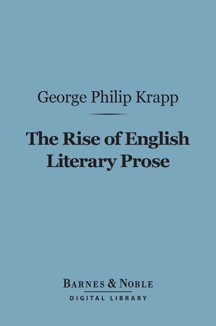 The Rise of English Literary Prose (Barnes & Noble Digital Library)