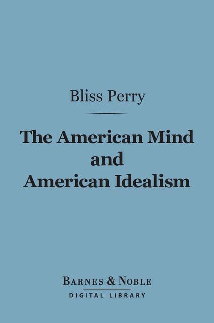 The American Mind and American Idealism (Barnes & Noble Digital Library)