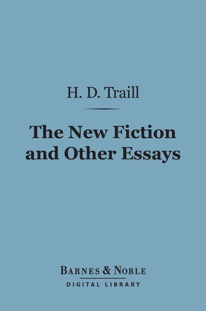 The New Fiction and Other Essays on Literary Subjects (Barnes & Noble Digital Library)