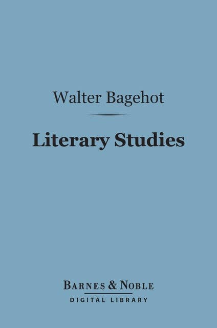 Literary Studies (Barnes & Noble Digital Library): Miscellaneous Essays, Volume 3