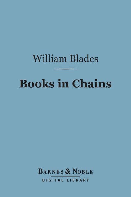 Books in Chains (Barnes & Noble Digital Library): and Other Bibliographical Papers