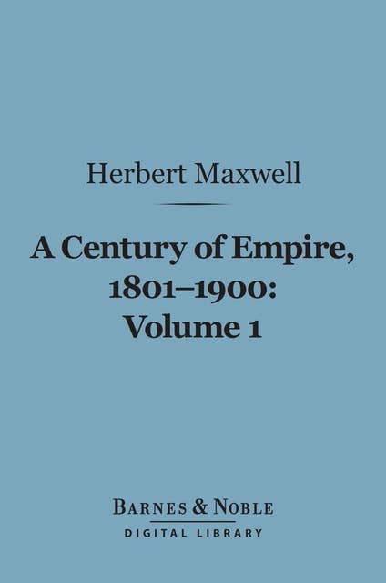 A Century of Empire, 1801-1900, Volume 1 (Barnes & Noble Digital Library)