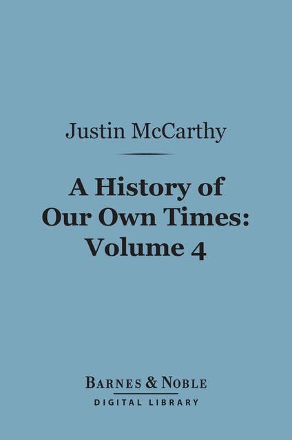 A History of Our Own Times, Volume 4 (Barnes & Noble Digital Library)