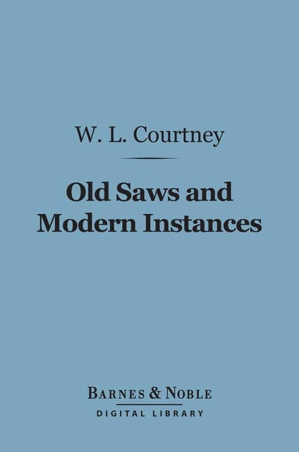 Old Saws and Modern Instances (Barnes & Noble Digital Library)