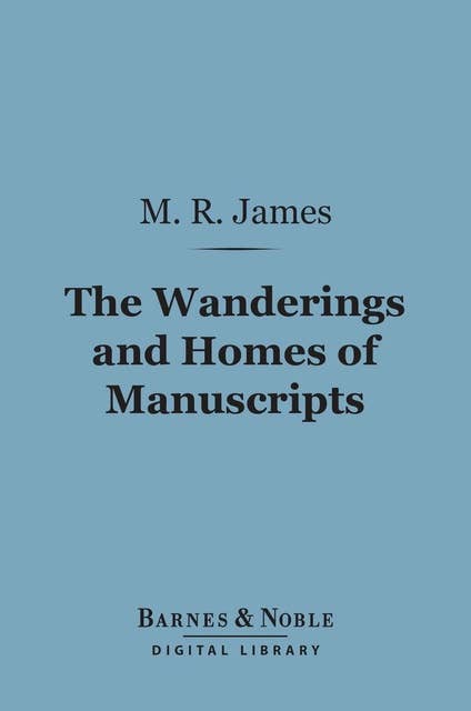 The Wanderings and Homes of Manuscripts (Barnes & Noble Digital Library)