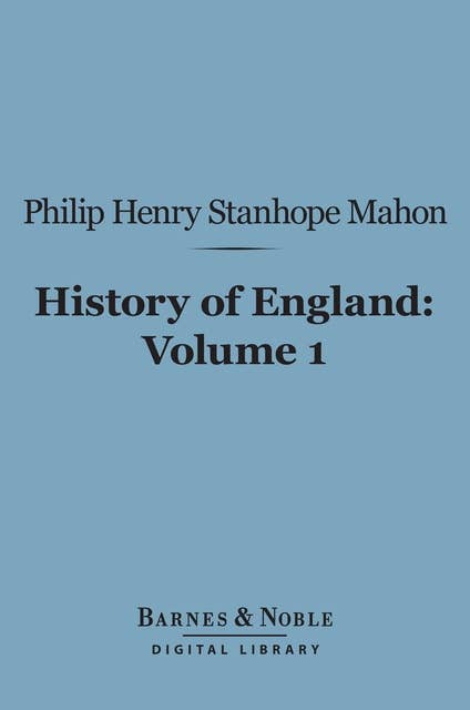 History of England (Barnes & Noble Digital Library): From the Peace of Utrecht to the Peace of Versailles (1713-1783), Volume 1