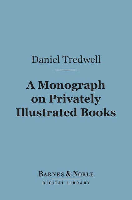 A Monograph on Privately Illustrated Books (Barnes & Noble Digital Library): A Plea for Bibliomania
