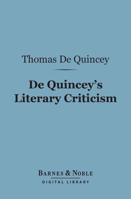 De Quincey's Literary Criticism (Barnes & Noble Digital Library)