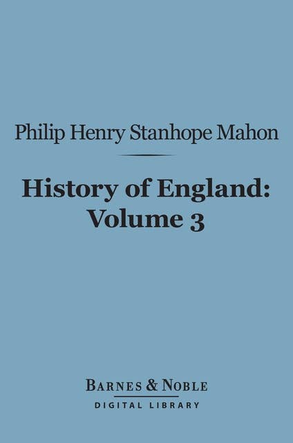 History of England (Barnes & Noble Digital Library): From the Peace of Utrecht to the Peace of Versailles (1713-1783), Volume 3