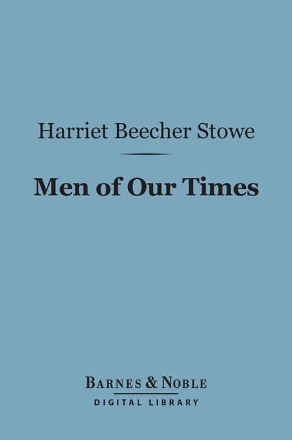 Men of Our Times (Barnes & Noble Digital Library): Or Leading Patriots of the Day