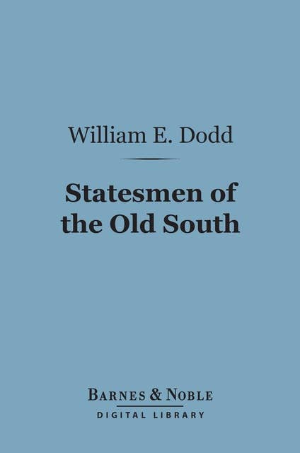 Statesmen of the Old South (Barnes & Noble Digital Library): Or, From Radicalism to Conservative Revolt