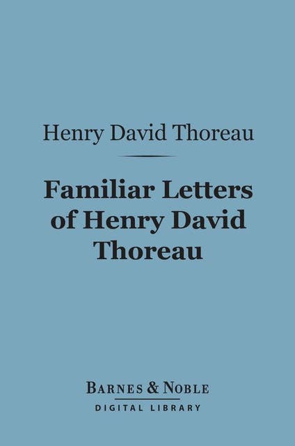 Familiar Letters of Henry David Thoreau (Barnes & Noble Digital Library)