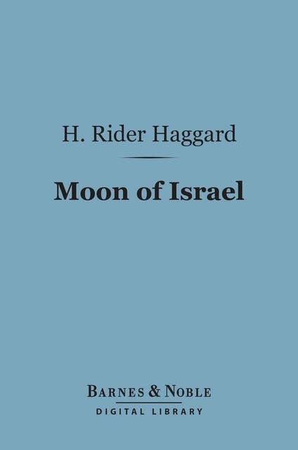 Moon of Israel (Barnes & Noble Digital Library): A Tale of the Exodus