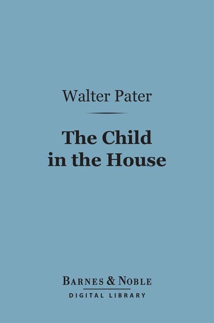 The Child in the House (Barnes & Noble Digital Library)