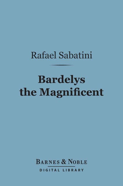 Bardelys the Magnificent (Barnes & Noble Digital Library)