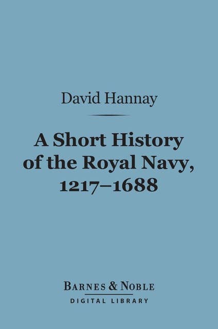 A Short History of the Royal Navy, 1217-1688 (Barnes & Noble Digital Library)