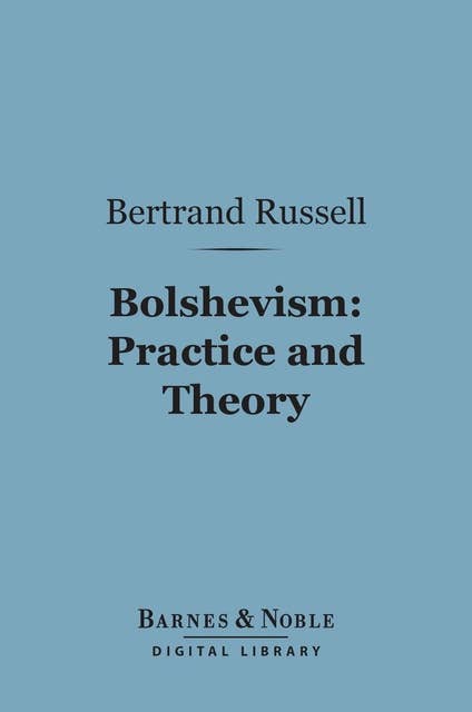 Bolshevism: Practice and Theory (Barnes & Noble Digital Library)