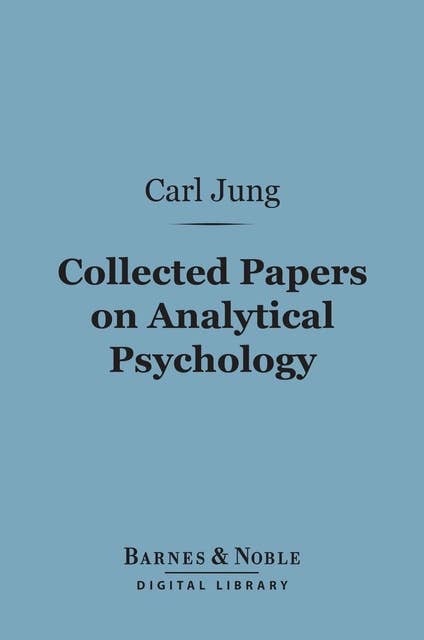 Collected Papers on Analytical Psychology (Barnes & Noble Digital Library)