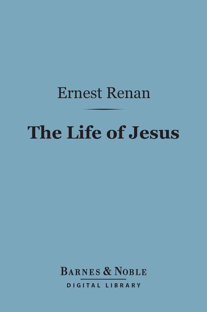 The Life of Jesus (Barnes & Noble Digital Library)