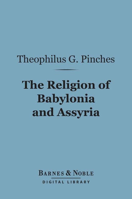 The Religion of Babylonia and Assyria (Barnes & Noble Digital Library)