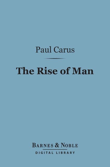 The Rise of Man (Barnes & Noble Digital Library): A Sketch of the Origin of the Human Race