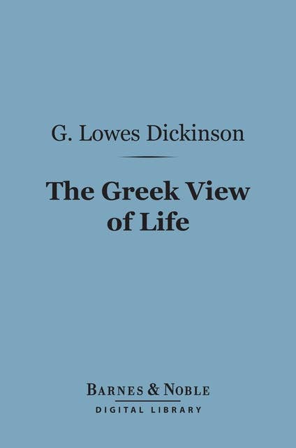 The Greek View of Life (Barnes & Noble Digital Library)