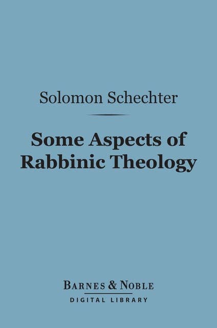 Some Aspects of Rabbinic Theology (Barnes & Noble Digital Library)