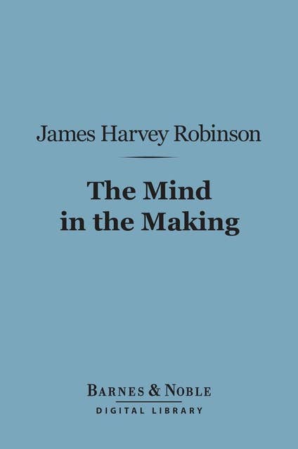 The Mind in the Making (Barnes & Noble Digital Library)