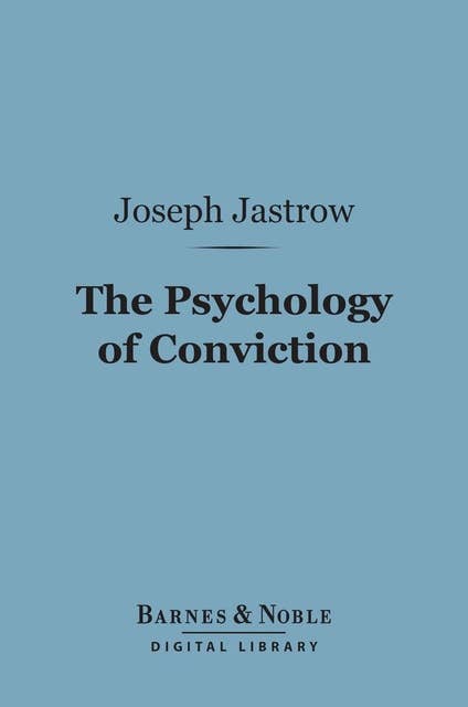 The Psychology of Conviction (Barnes & Noble Digital Library): A Study of Beliefs and Attitudes