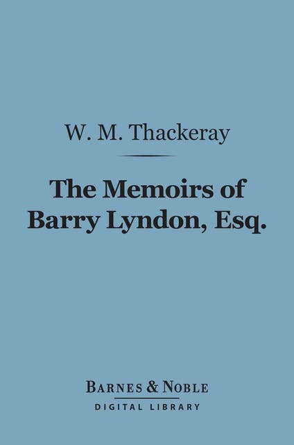 The Memoirs of Barry Lyndon, Esq. (Barnes & Noble Digital Library)