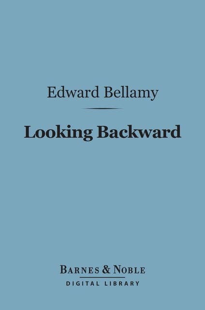 Looking Backward (Barnes & Noble Digital Library): 2000-1887