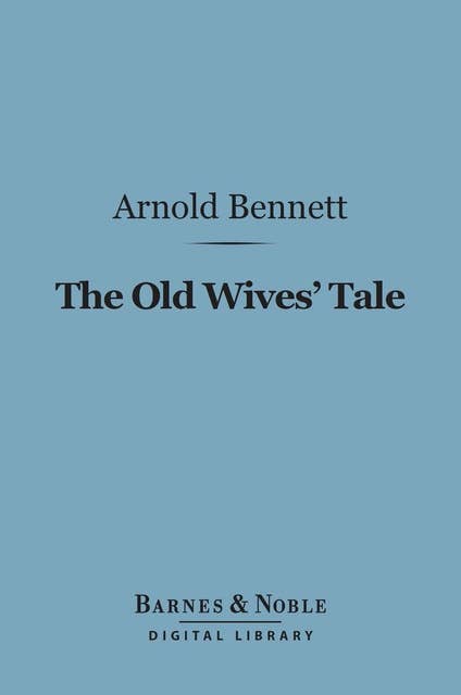 The Old Wives Tale (Barnes & Noble Digital Library)