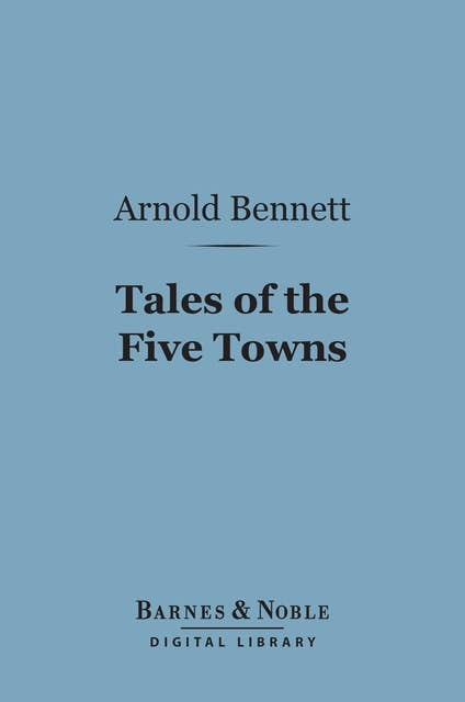 Tales of the Five Towns (Barnes & Noble Digital Library)