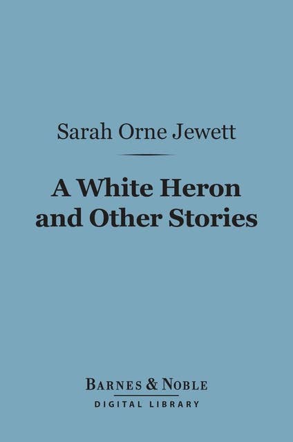 A White Heron and Other Stories (Barnes & Noble Digital Library)