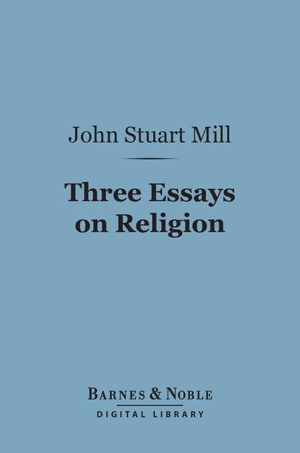 Three Essays on Religion (Barnes & Noble Digital Library)