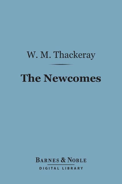 The Newcomes (Barnes & Noble Digital Library): Memoirs of a Most Respectable Family