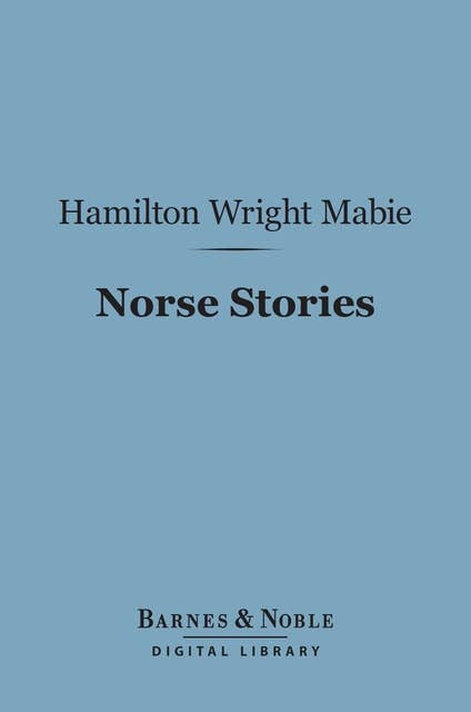 Norse Stories (Barnes & Noble Digital Library): Retold from the Eddas