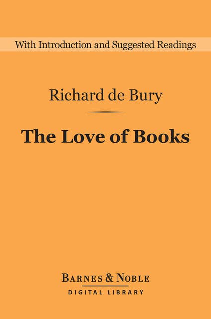 The Love of Books (Barnes & Noble Digital Library): The Philobiblon of Richard de Bury