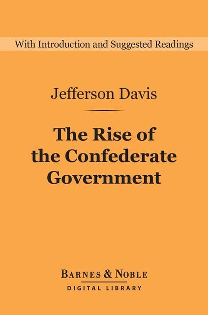 The Rise of the Confederate Government (Barnes & Noble Digital Library)