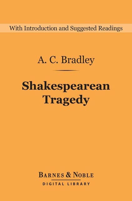 Shakespearean Tragedy (Barnes & Noble Digital Library): Lectures on Hamlet, Othello, King Lear, and Macbeth