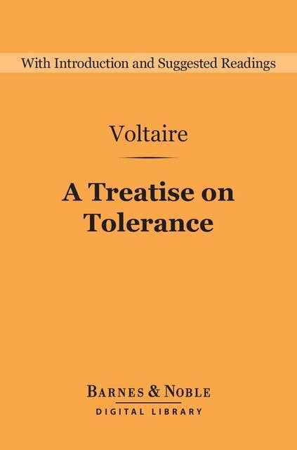 A Treatise on Tolerance (Barnes & Noble Digital Library): And Other Writings