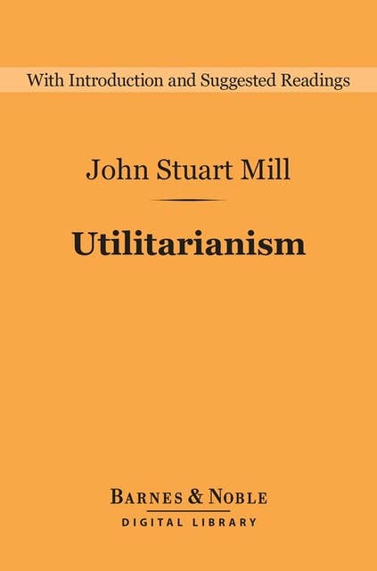 Utilitarianism (Barnes & Noble Digital Library) - Ebook - John Stuart ...