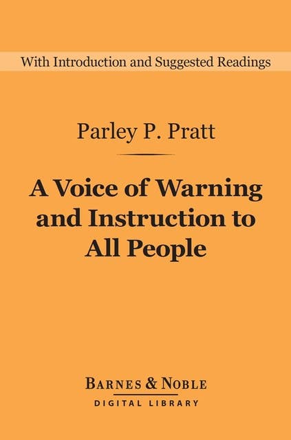 A Voice of Warning and Instruction to All People (Barnes & Noble Digital Library): Or, An Introduction to the Faith and Doctrine of the Church of Latter-
