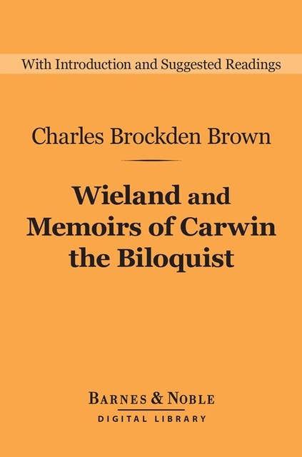 Wieland and Memoirs of Carwin the Biloquist (Barnes & Noble Digital Library)