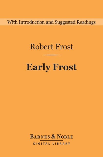 Early Frost (Barnes & Noble Digital Library): A Boy's Will, North of Boston, and Mountain Interval